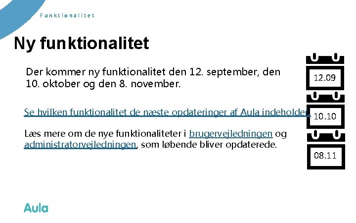 Funktionalitet Ny funktionalitet Der kommer ny funktionalitet den 12. september, den 10. oktober og