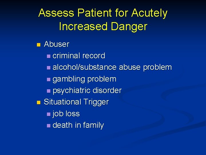 Assess Patient for Acutely Increased Danger n n Abuser n criminal record n alcohol/substance