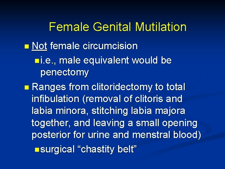 Female Genital Mutilation n Not female circumcision n i. e. , male equivalent would