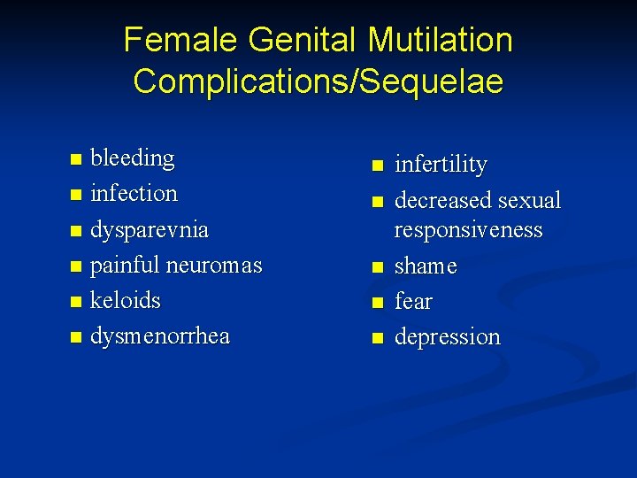 Female Genital Mutilation Complications/Sequelae bleeding n infection n dysparevnia n painful neuromas n keloids