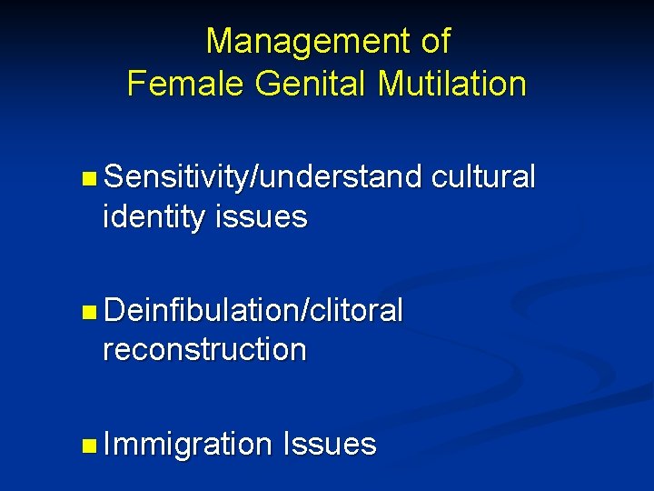 Management of Female Genital Mutilation n Sensitivity/understand identity issues n Deinfibulation/clitoral reconstruction n Immigration