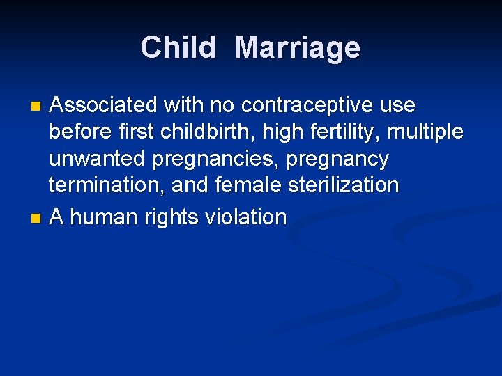 Child Marriage Associated with no contraceptive use before first childbirth, high fertility, multiple unwanted