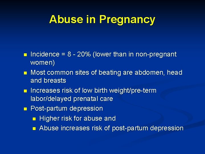 Abuse in Pregnancy n n Incidence = 8 - 20% (lower than in non-pregnant