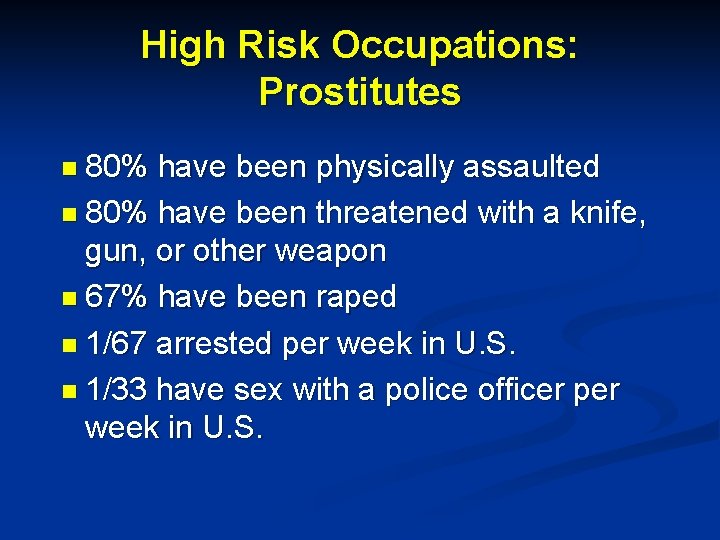 High Risk Occupations: Prostitutes n 80% have been physically assaulted n 80% have been