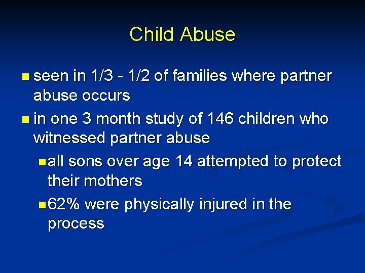 Child Abuse n seen in 1/3 - 1/2 of families where partner abuse occurs