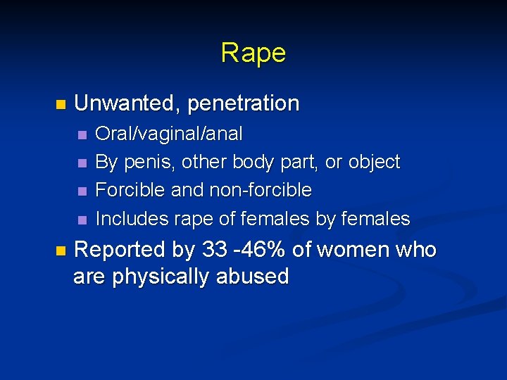 Rape n Unwanted, penetration n n Oral/vaginal/anal By penis, other body part, or object