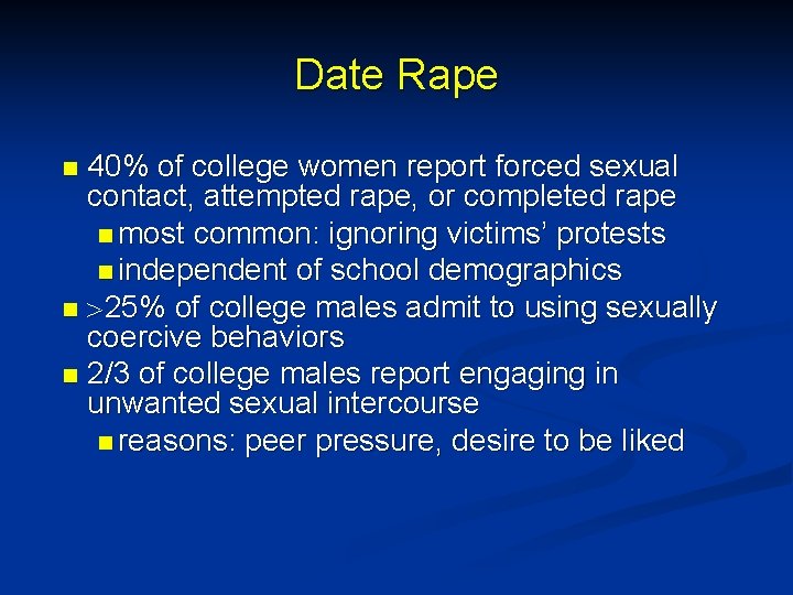 Date Rape 40% of college women report forced sexual contact, attempted rape, or completed