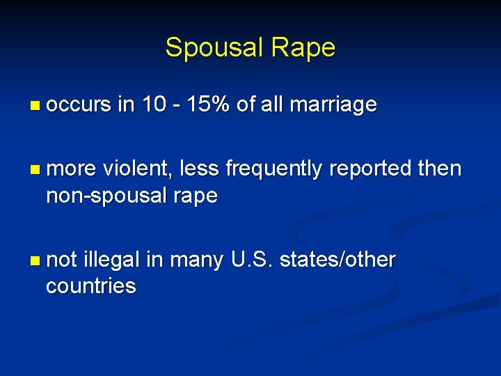 Spousal Rape n occurs in 10 - 15% of all marriage n more violent,