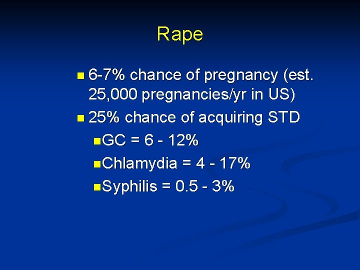 Rape n 6 -7% chance of pregnancy (est. 25, 000 pregnancies/yr in US) n