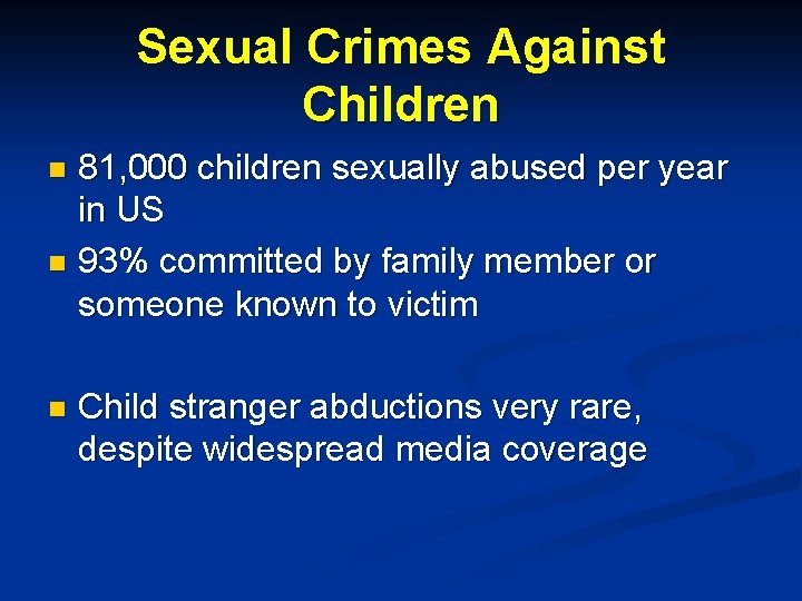 Sexual Crimes Against Children 81, 000 children sexually abused per year in US n