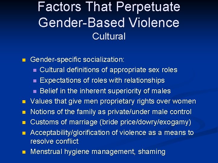 Factors That Perpetuate Gender-Based Violence Cultural n n n Gender-specific socialization: n Cultural definitions