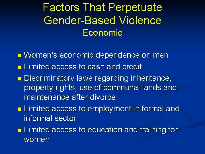 Factors That Perpetuate Gender-Based Violence Economic Women’s economic dependence on men n Limited access