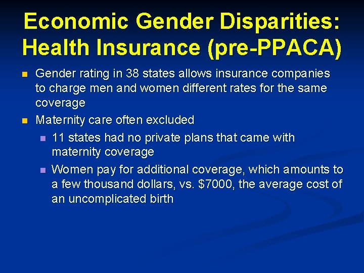 Economic Gender Disparities: Health Insurance (pre-PPACA) n n Gender rating in 38 states allows