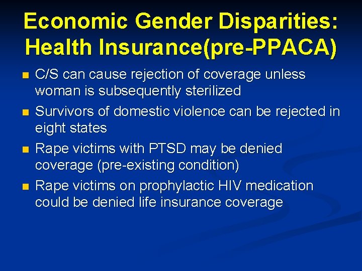 Economic Gender Disparities: Health Insurance(pre-PPACA) n n C/S can cause rejection of coverage unless