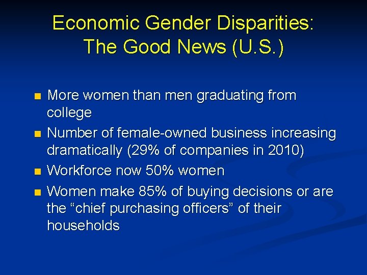 Economic Gender Disparities: The Good News (U. S. ) n n More women than