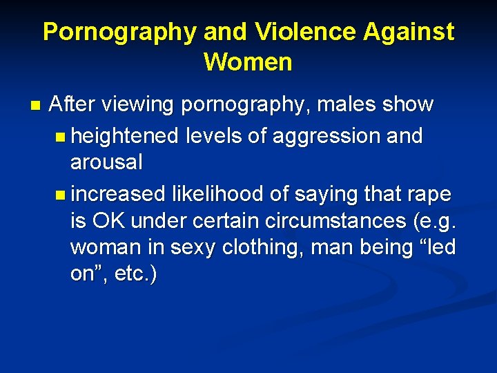 Pornography and Violence Against Women n After viewing pornography, males show n heightened levels