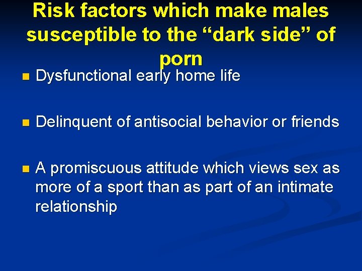 Risk factors which make males susceptible to the “dark side” of porn n Dysfunctional