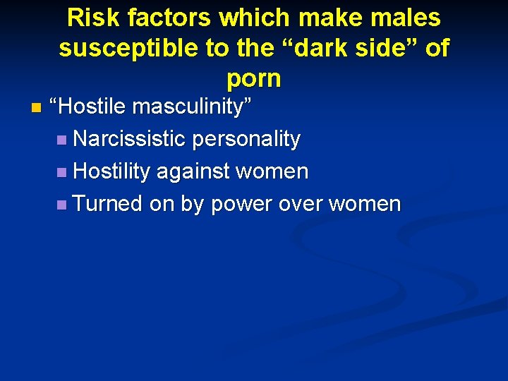 Risk factors which make males susceptible to the “dark side” of porn n “Hostile