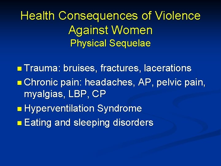 Health Consequences of Violence Against Women Physical Sequelae n Trauma: bruises, fractures, lacerations n