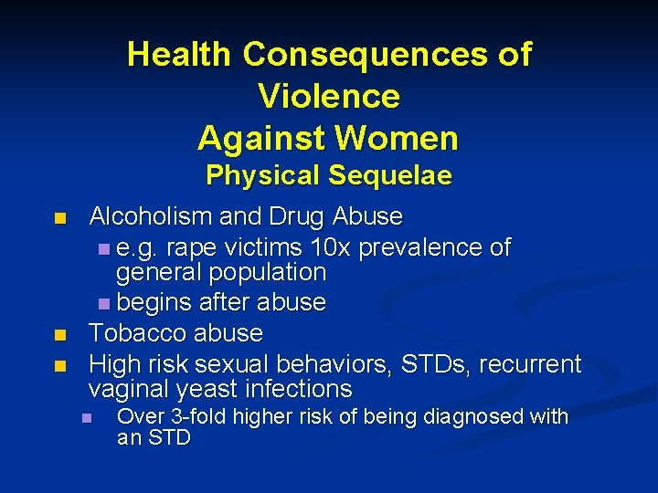 Health Consequences of Violence Against Women Physical Sequelae n n n Alcoholism and Drug