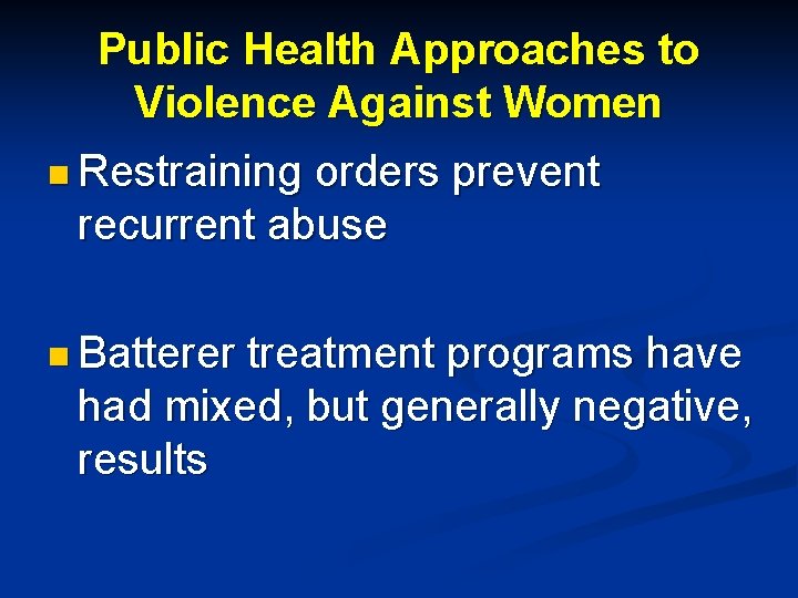 Public Health Approaches to Violence Against Women n Restraining orders prevent recurrent abuse n