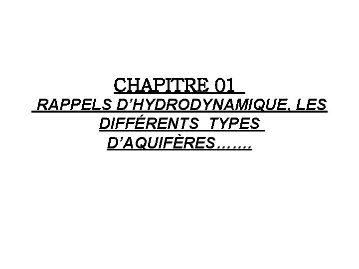 CHAPITRE 01 RAPPELS D’HYDRODYNAMIQUE, LES DIFFÉRENTS TYPES D’AQUIFÈRES……. 