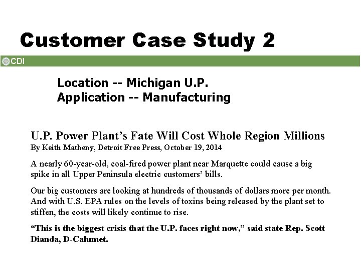 Customer Case Study 2 Location -- Michigan U. P. Application -- Manufacturing U. P.