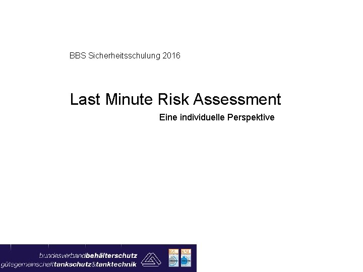 BBS Sicherheitsschulung 2016 Last Minute Risk Assessment Eine individuelle Perspektive 