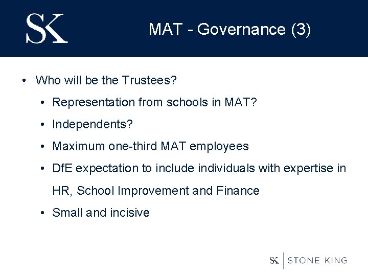 MAT - Governance (3) • Who will be the Trustees? • Representation from schools