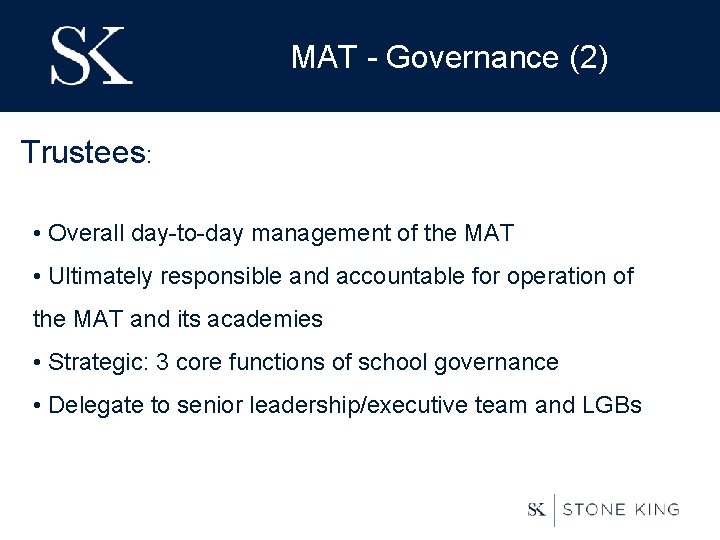 MAT - Governance (2) Trustees: • Overall day-to-day management of the MAT • Ultimately