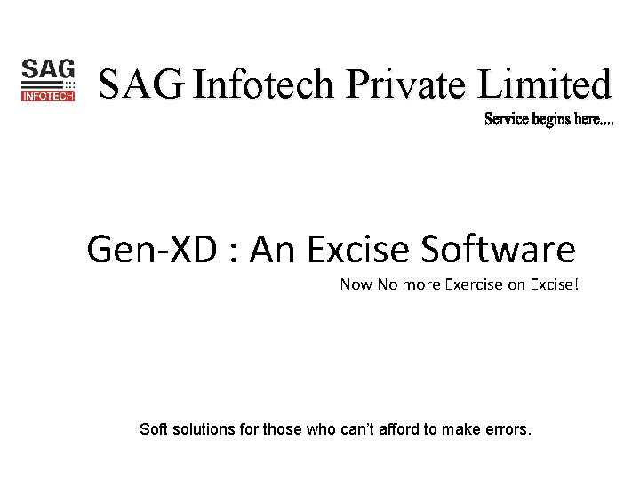 SAG Infotech Private Limited Gen-XD : An Excise Software Now No more Exercise on