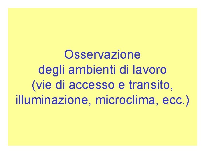 Osservazione degli ambienti di lavoro (vie di accesso e transito, illuminazione, microclima, ecc. )