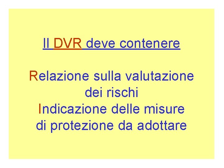 Il DVR deve contenere Relazione sulla valutazione dei rischi Indicazione delle misure di protezione