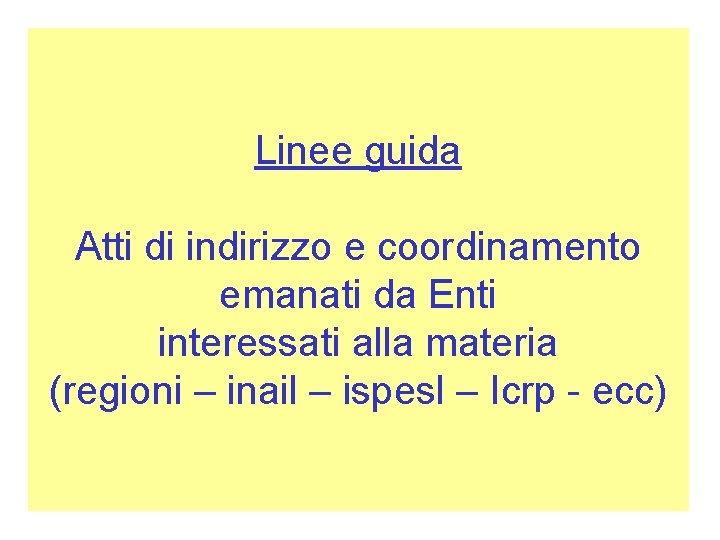 Linee guida Atti di indirizzo e coordinamento emanati da Enti interessati alla materia (regioni