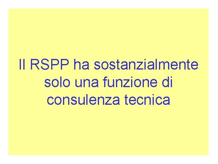 Il RSPP ha sostanzialmente solo una funzione di consulenza tecnica 
