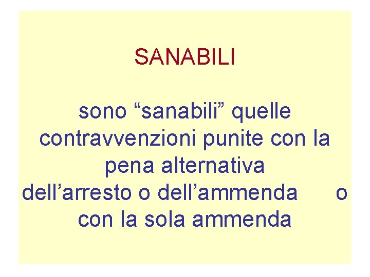 SANABILI sono “sanabili” quelle contravvenzioni punite con la pena alternativa dell’arresto o dell’ammenda o