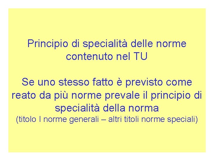 Principio di specialità delle norme contenuto nel TU Se uno stesso fatto è previsto