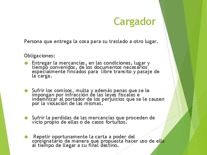 Cargador Persona que entrega la cosa para su traslado a otro lugar. Obligaciones: Entregar