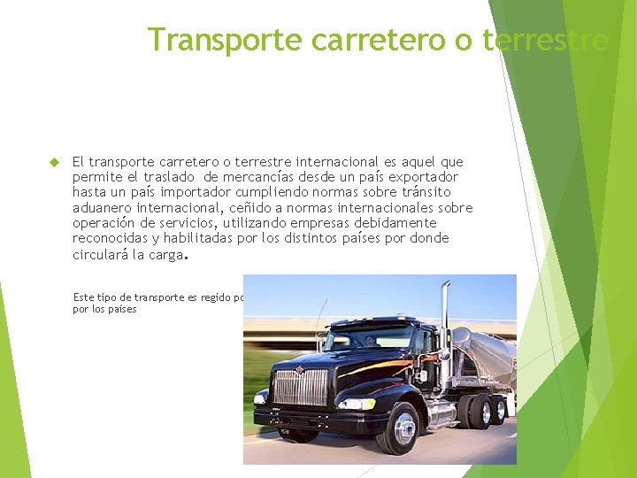 Transporte carretero o terrestre El transporte carretero o terrestre internacional es aquel que permite
