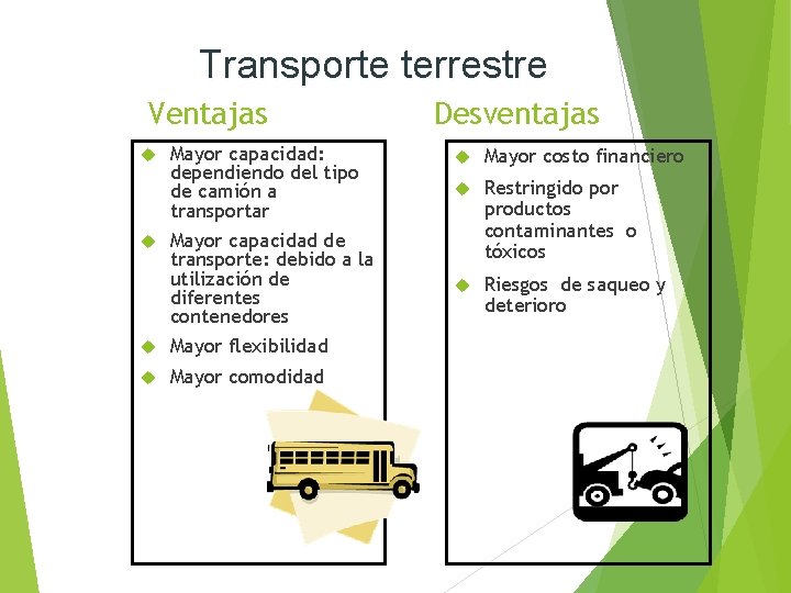 Transporte terrestre Ventajas Mayor capacidad: dependiendo del tipo de camión a transportar Mayor capacidad