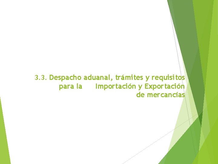 3. 3. Despacho aduanal, trámites y requisitos para la Importación y Exportación de mercancías