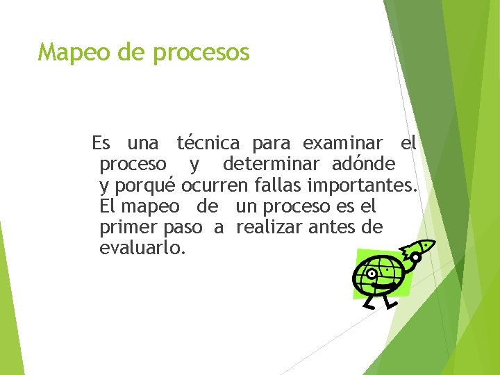 Mapeo de procesos Es una técnica para examinar el proceso y determinar adónde y