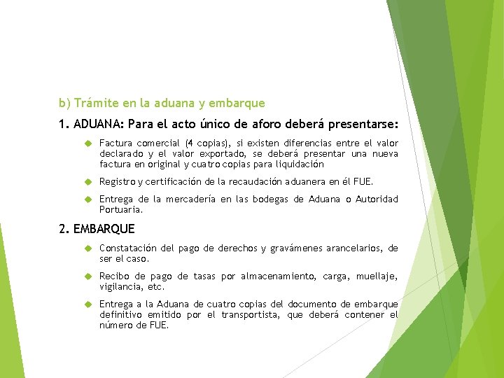 b) Trámite en la aduana y embarque 1. ADUANA: Para el acto único de