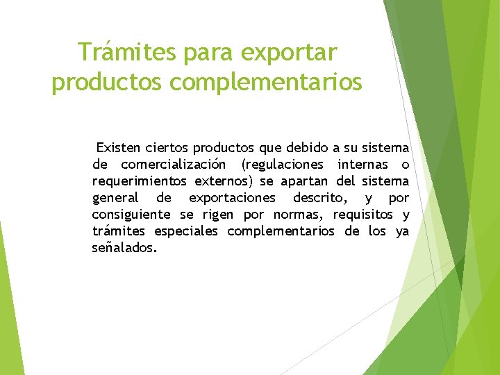 Trámites para exportar productos complementarios Existen ciertos productos que debido a su sistema de