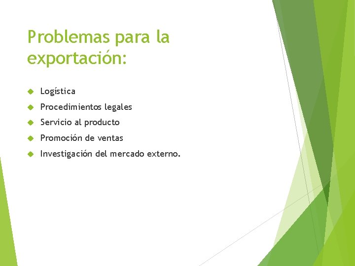 Problemas para la exportación: Logística Procedimientos legales Servicio al producto Promoción de ventas Investigación