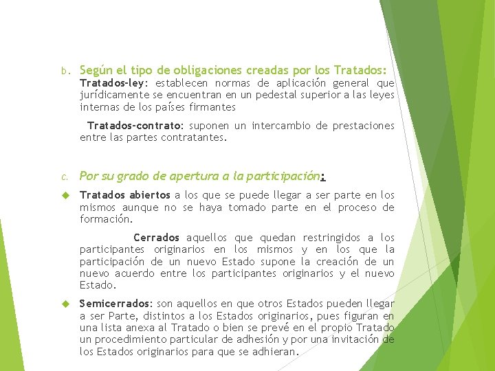  b. Según el tipo de obligaciones creadas por los Tratados: Tratados-ley: establecen normas