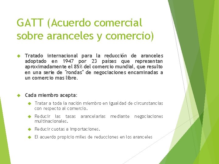 GATT (Acuerdo comercial sobre aranceles y comercio) Tratado internacional para la reducción de aranceles