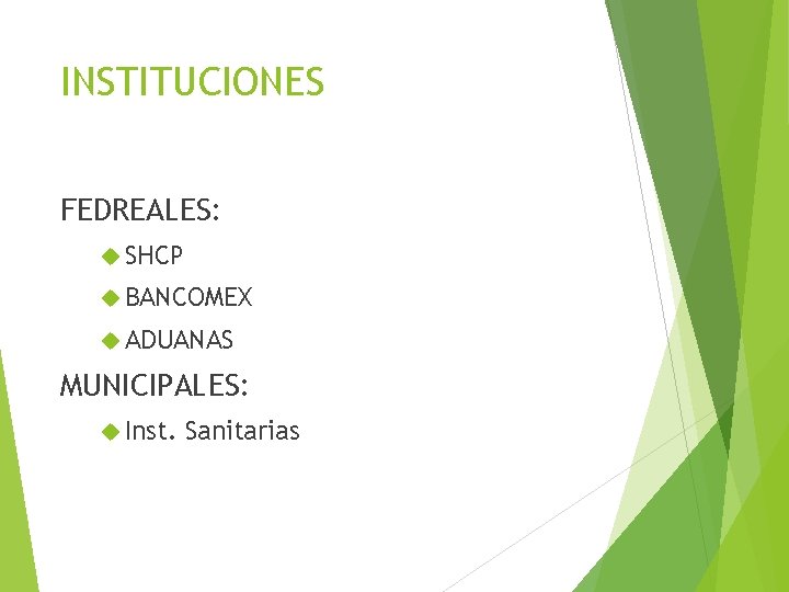 INSTITUCIONES FEDREALES: SHCP BANCOMEX ADUANAS MUNICIPALES: Inst. Sanitarias 