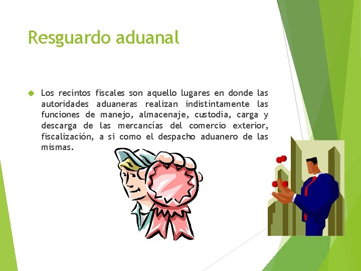 Resguardo aduanal Los recintos fiscales son aquello lugares en donde las autoridades aduaneras realizan