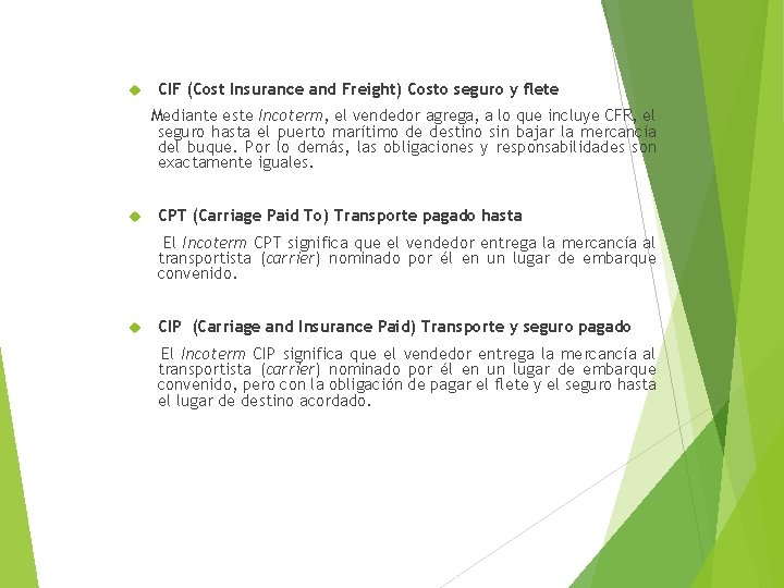  CIF (Cost Insurance and Freight) Costo seguro y flete Mediante este Incoterm, el